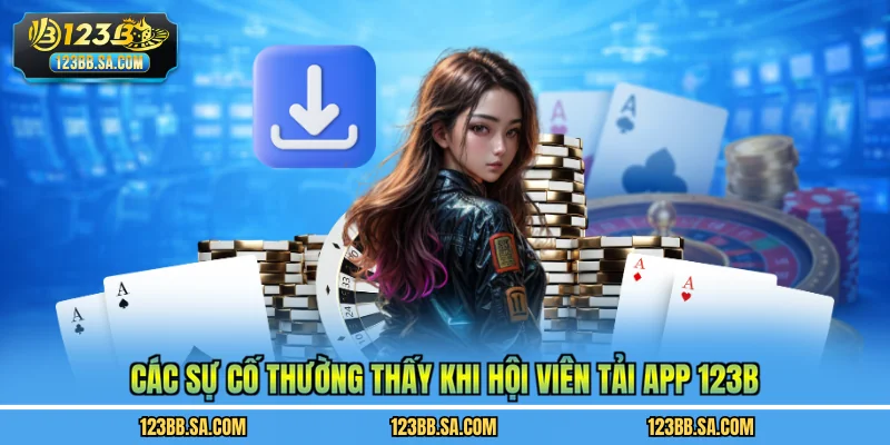 Các sự cố thường thấy khi hội viên tải app 123B